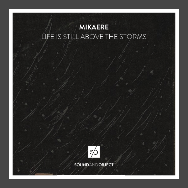 Mikaere - Life is Still Above the Storms -- from Sound & Object